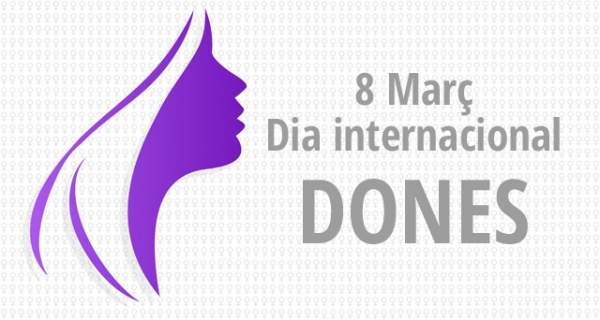  8  DE MARÇ DIA INTERNACIONAL DE LES DONES &bsol;&bsol;&bsol; RELLA